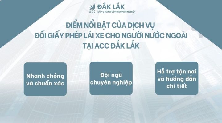 Điểm nổi bật của dịch vụ đổi giấy phép lái xe cho người nước ngoài tại ACC Đắk Lắk
