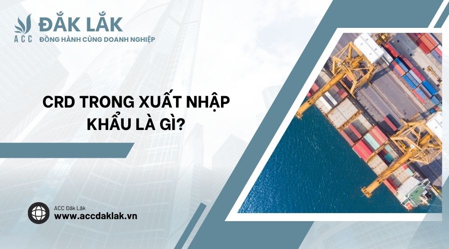 CRD trong xuất nhập khẩu là gì?.jpg