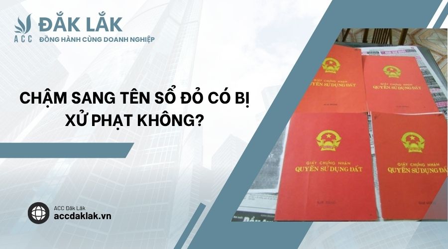 Chậm sang tên sổ đỏ có bị xử phạt không?