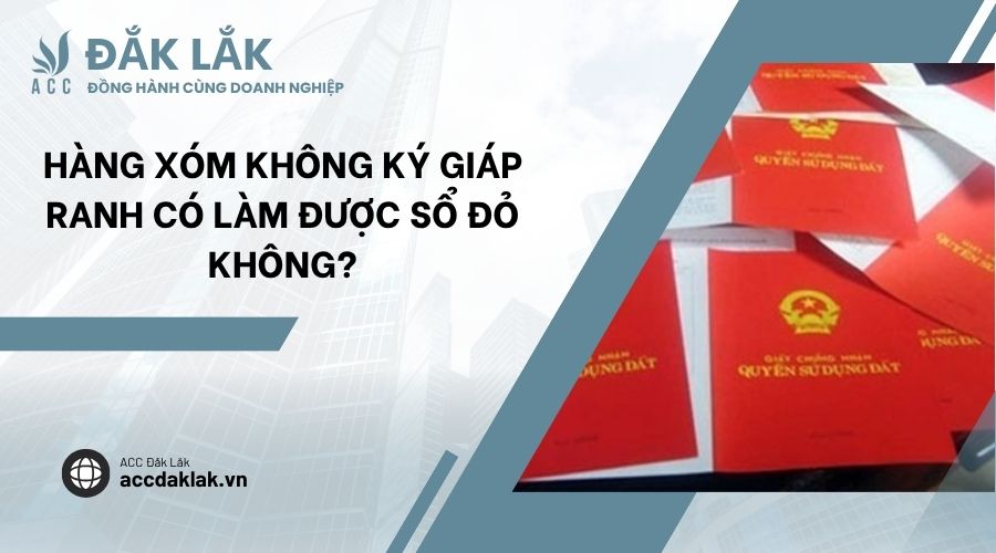 Hàng xóm không ký giáp ranh có làm được sổ đỏ không?