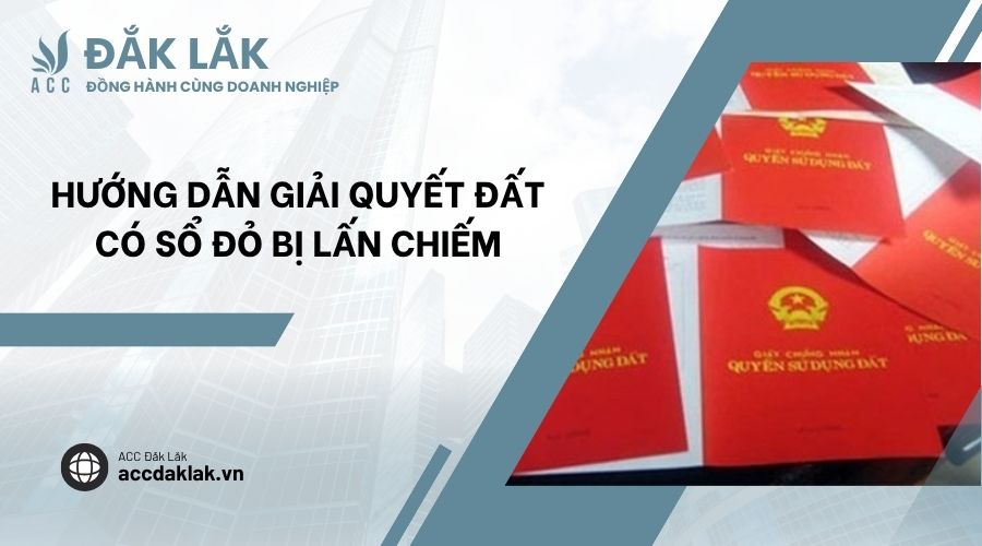 Hướng dẫn giải quyết đất có sổ đỏ bị lấn chiếm