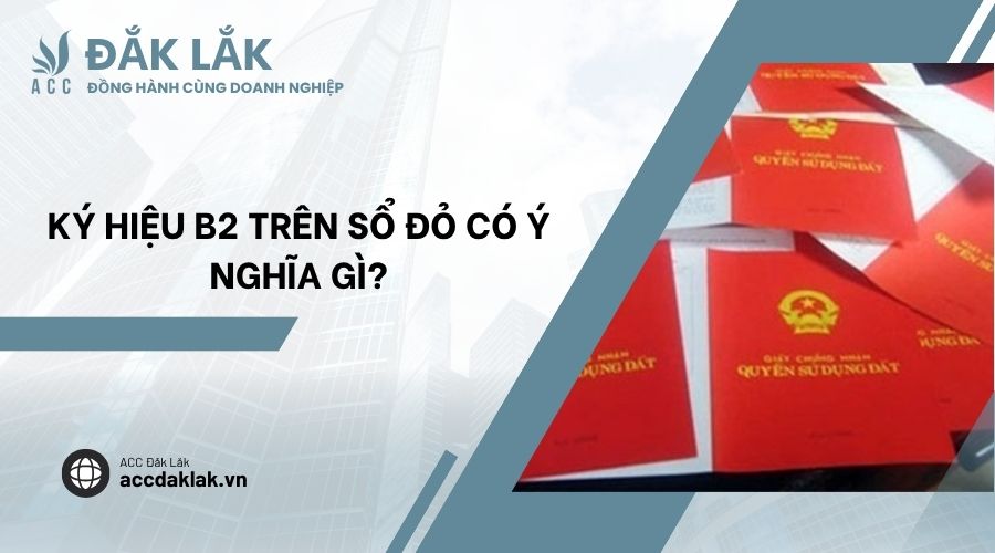 Ký hiệu B2 trên sổ đỏ có ý nghĩa gì?