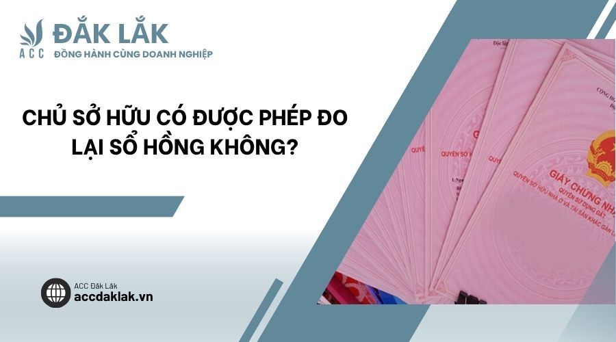 Chủ sở hữu có được phép đo lại sổ hồng không?