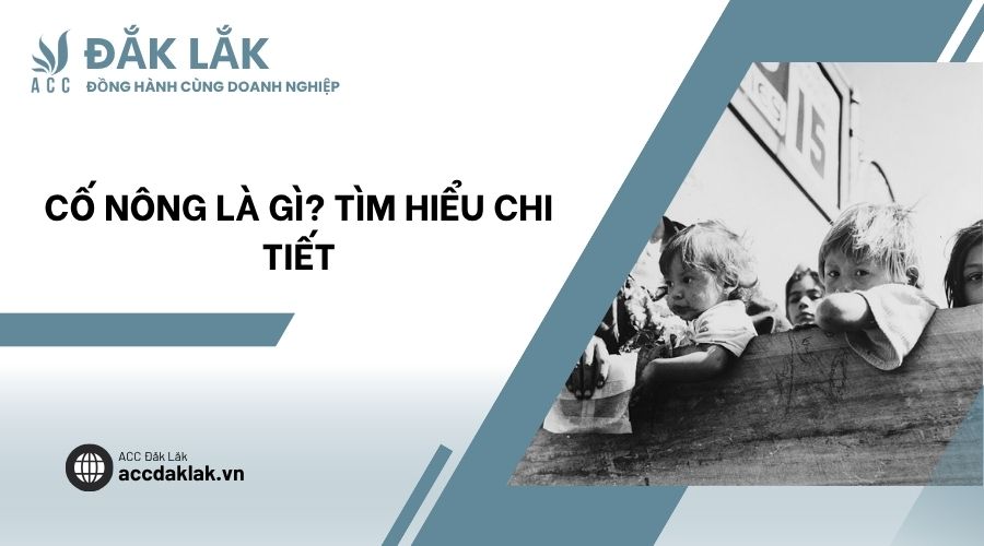 Cố nông là gì? Tìm hiểu chi tiết