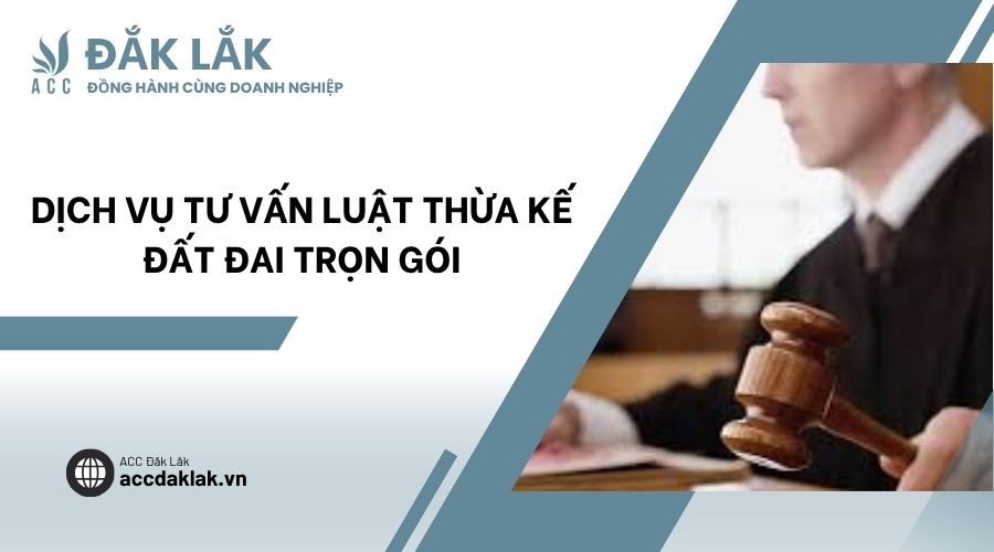 Dịch vụ tư vấn luật thừa kế đất đai trọn gói