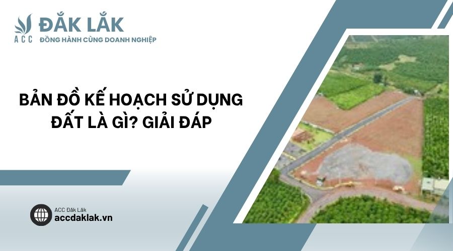 Bản đồ kế hoạch sử dụng đất là gì? Giải đáp