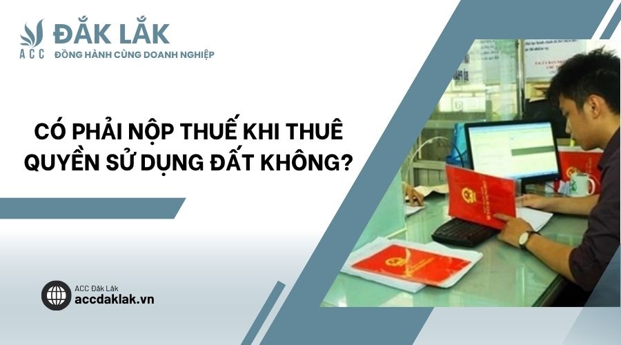 Có phải nộp thuế khi thuê quyền sử dụng đất không?
