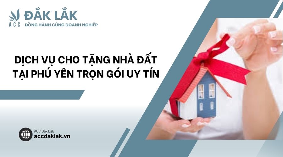 Dịch vụ cho tặng nhà đất tại Phú Yên trọn gói uy tín