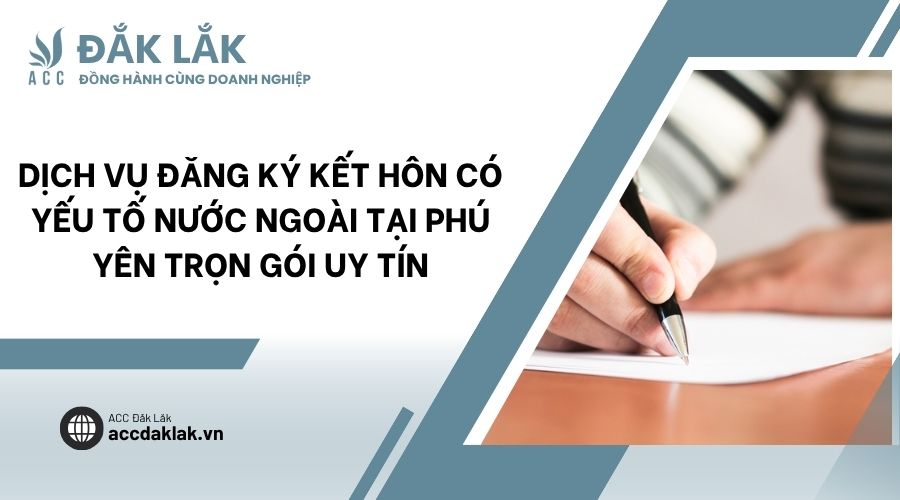 Dịch vụ đăng ký kết hôn có yếu tố nước ngoài tại Phú Yên trọn gói uy tín