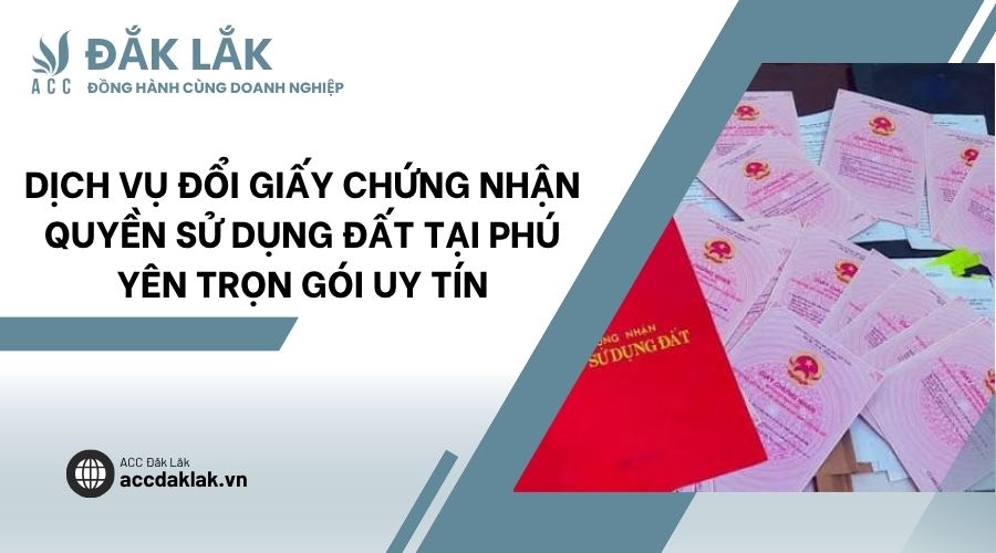 Dịch vụ đổi giấy chứng nhận quyền sử dụng đất tại Phú Yên trọn gói uy tín
