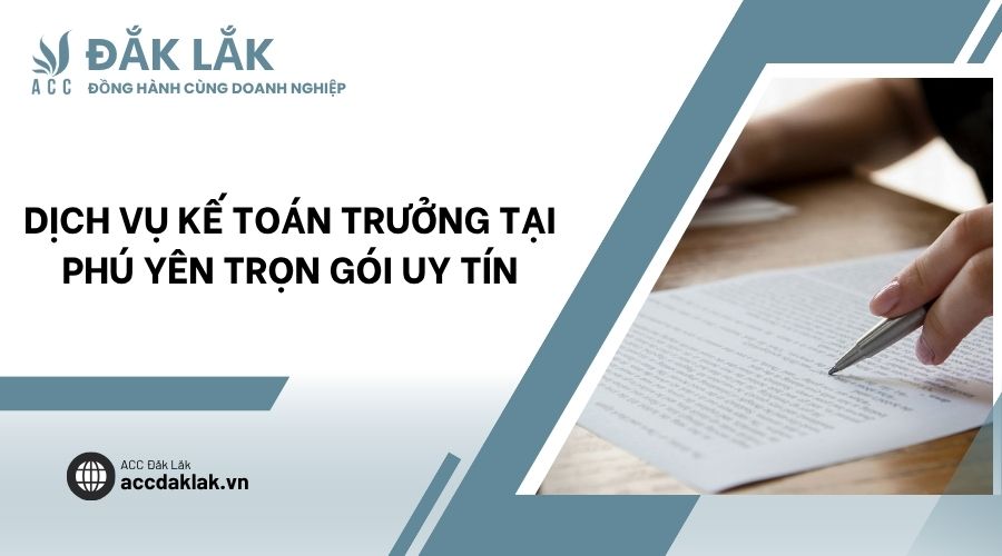 Dịch vụ kế toán trưởng tại Phú Yên trọn gói uy tín