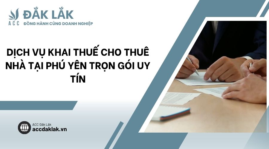 Dịch vụ khai thuế cho thuê nhà tại Phú Yên trọn gói uy tín