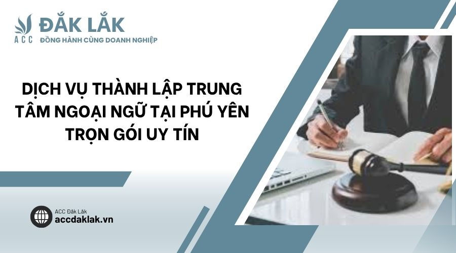 Dịch vụ thành lập trung tâm ngoại ngữ tại Phú Yên trọn gói uy tín
