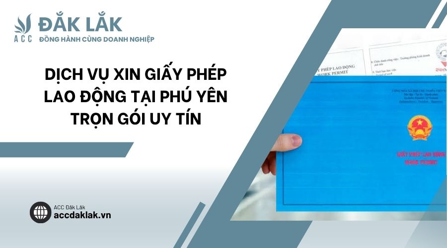 Dịch vụ xin giấy phép lao động tại Phú Yên trọn gói uy tín