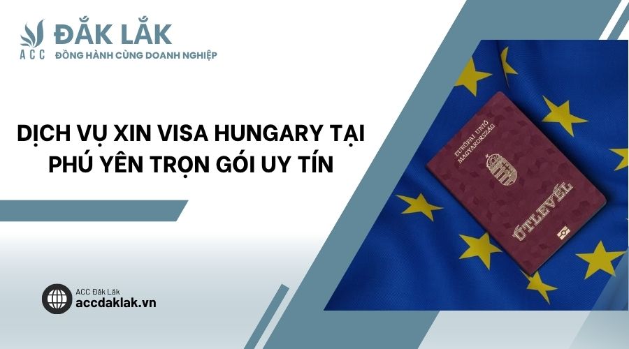 Dịch vụ xin visa Hungary​ tại Phú Yên trọn gói uy tín