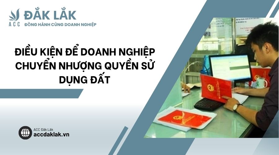 Điều kiện để doanh nghiệp chuyển nhượng quyền sử dụng đất