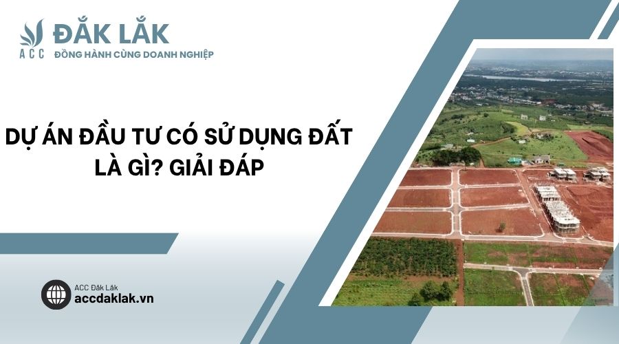 Dự án đầu tư có sử dụng đất là gì? Giải đáp