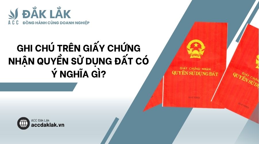 Ghi chú trên giấy chứng nhận quyền sử dụng đất có ý nghĩa gì?