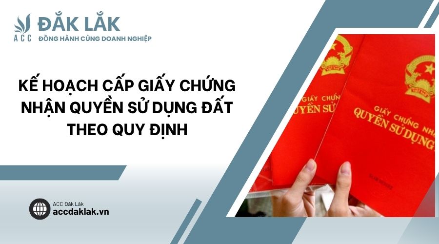 Kế hoạch cấp giấy chứng nhận quyền sử dụng đất theo quy định