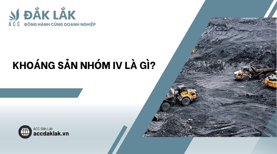 Khoáng sản nhóm IV là gì?