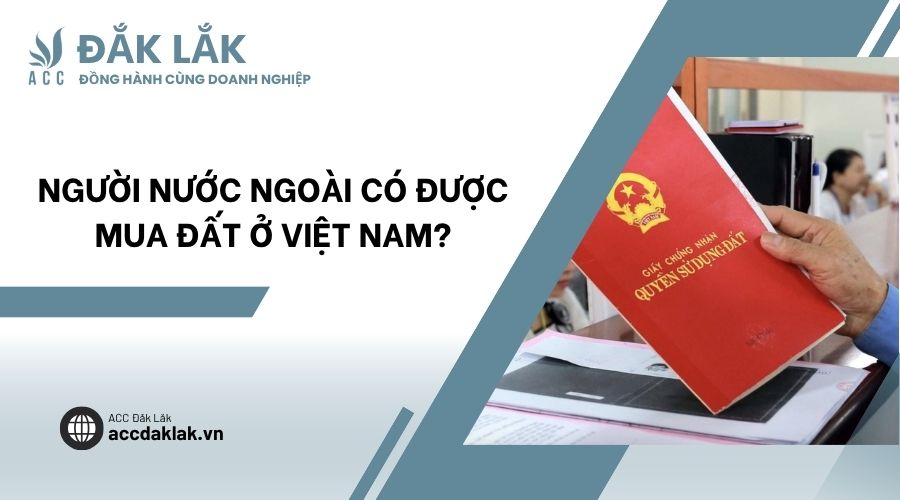 Người nước ngoài có được mua đất ở Việt Nam?