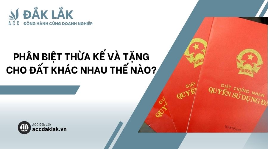 Phân biệt thừa kế và tặng cho đất khác nhau thế nào?