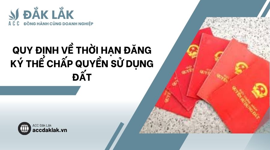 Quy định về thời hạn đăng ký thế chấp quyền sử dụng đất