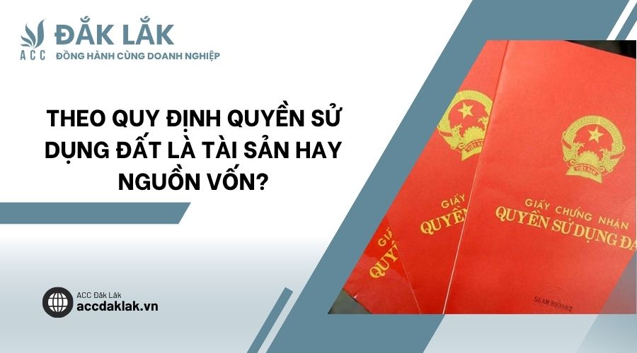 Theo quy định quyền sử dụng đất là tài sản hay nguồn vốn?