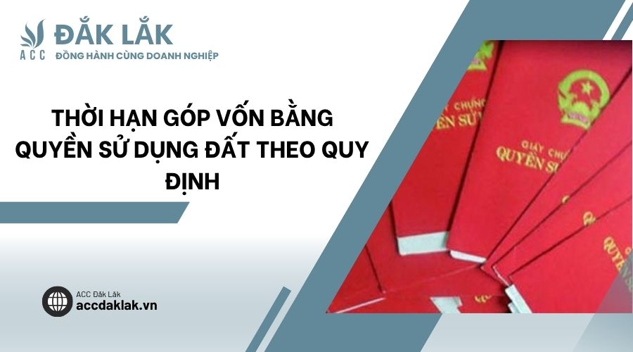 Thời hạn góp vốn bằng quyền sử dụng đất theo quy định
