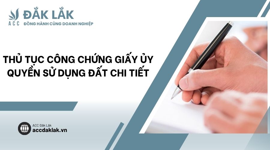 Thủ tục công chứng giấy ủy quyền sử dụng đất chi tiết