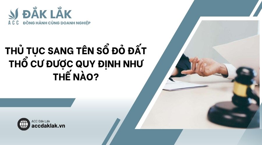 Thủ tục sang tên sổ đỏ đất thổ cư được quy định như thế nào?