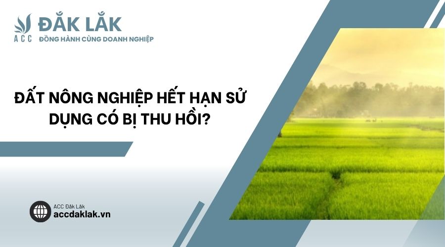 Đất nông nghiệp hết hạn sử dụng có bị thu hồi?