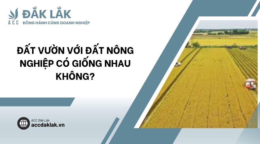 Đất vườn với đất nông nghiệp có giống nhau không?
