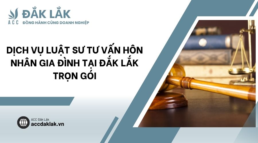 Dịch vụ luật sư tư vấn hôn nhân gia đình​ tại Đắk Lắk trọn gói