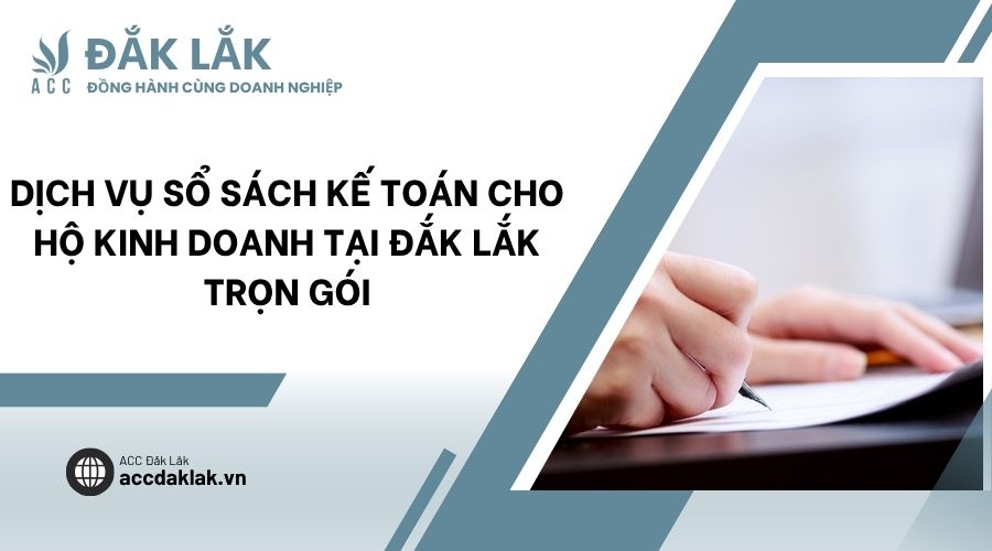 Dịch vụ sổ sách kế toán cho hộ kinh doanh tại Đắk Lắk trọn gói