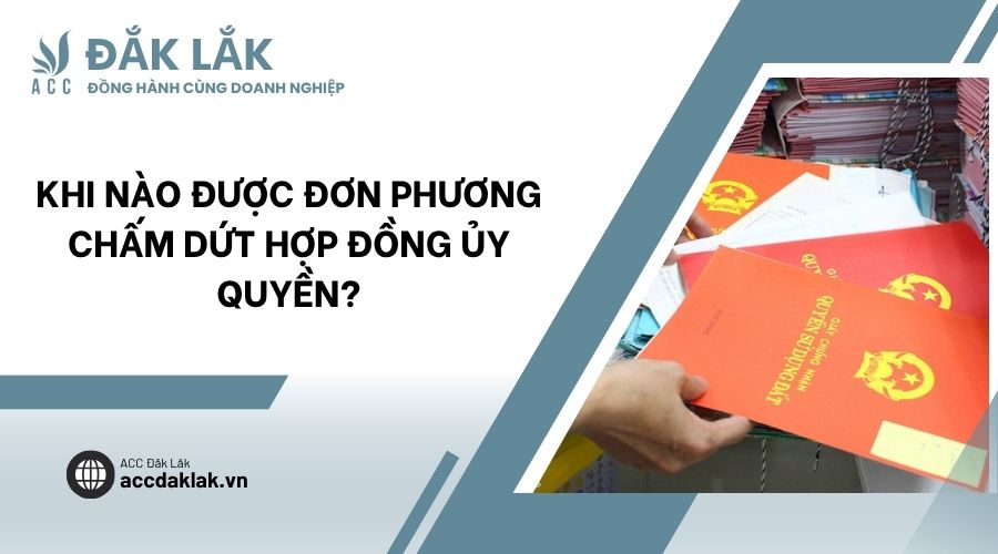 Khi nào được đơn phương chấm dứt hợp đồng ủy quyền?