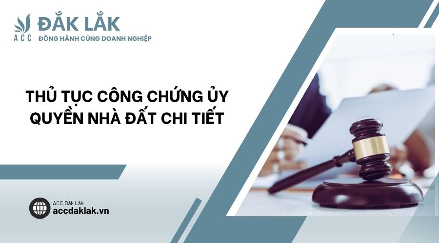 Thủ tục công chứng ủy quyền nhà đất chi tiết